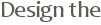 Design the